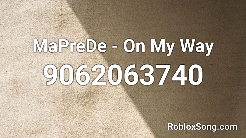 MaPreDe - On My Way Roblox ID