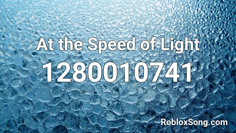 At The Speed Of Light Roblox ID - Roblox Music Codes