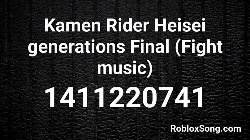 Kamen Rider Heisei generations Final (Fight music) Roblox ID