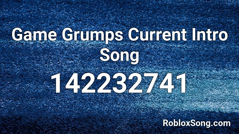 Game Grumps Current Intro Song Roblox ID