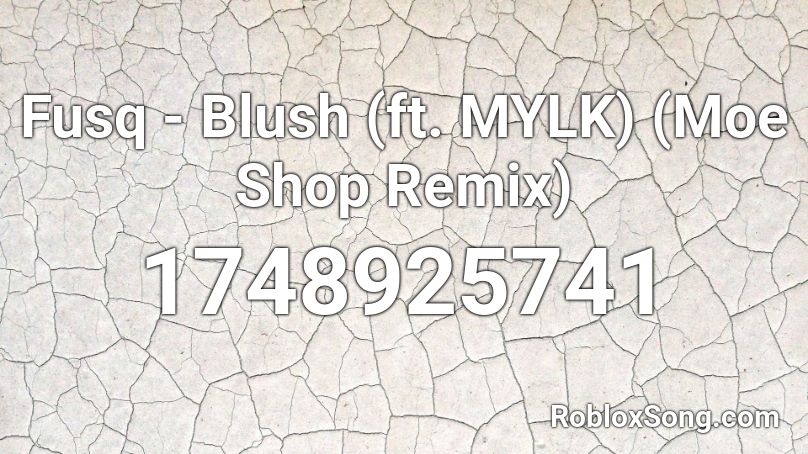 Fusq Blush Ft Mylk Moe Shop Remix Roblox Id Roblox Music Codes - roblox blush id