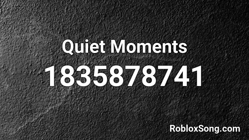 Quiet Moments Roblox ID