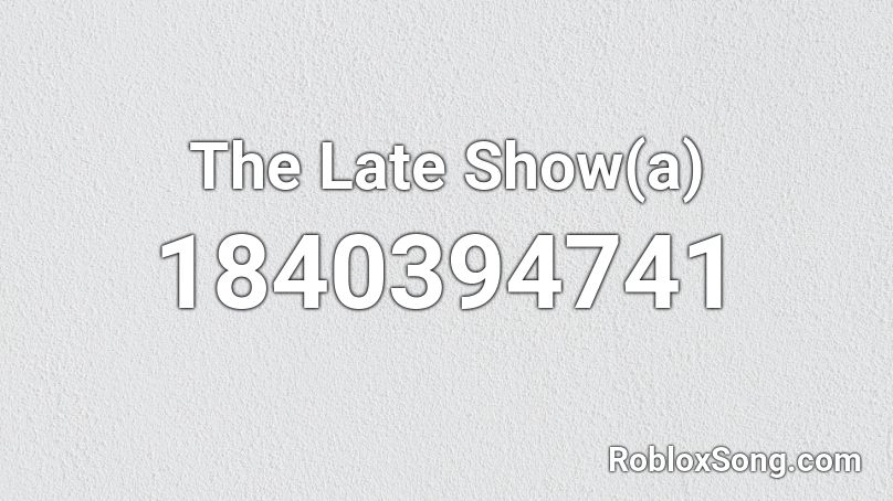 The Late Show(a) Roblox ID