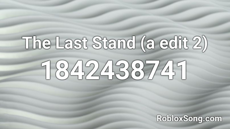 The Last Stand (a edit 2) Roblox ID