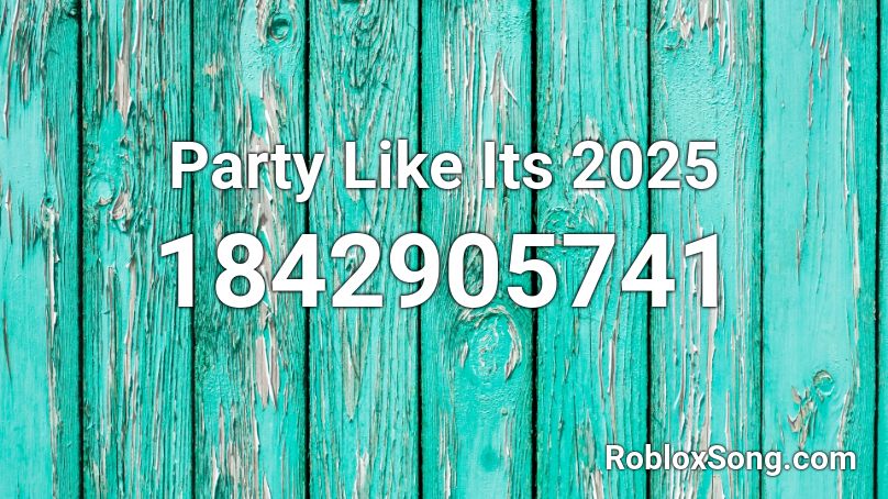Party Like Its 2025 Roblox ID