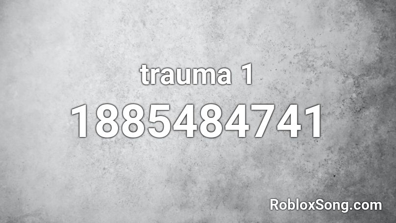 Trauma 1 Roblox Id Roblox Music Codes - trauma song roblox id
