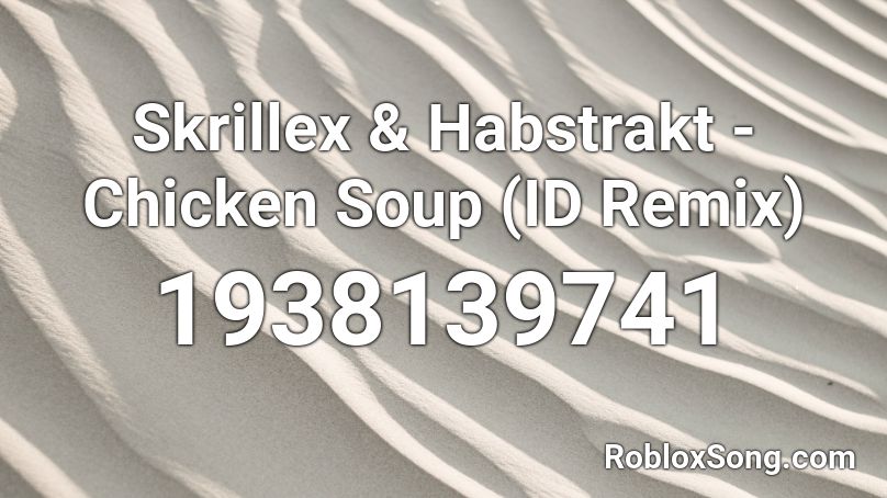 Skrillex & Habstrakt - Chicken Soup (ID Remix) Roblox ID