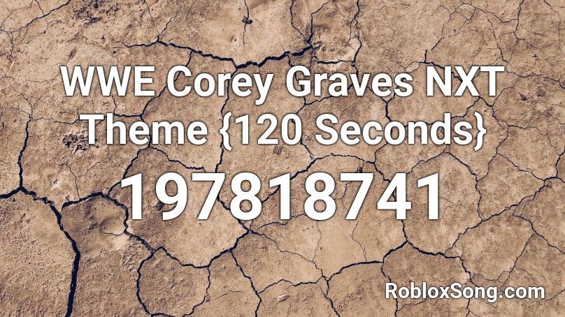 WWE Corey Graves NXT Theme {120 Seconds} Roblox ID