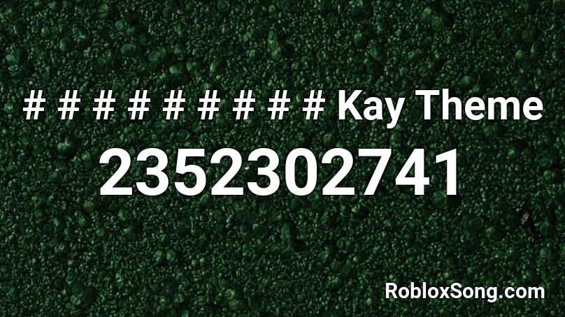# # # # # # # # # Kay Theme Roblox ID