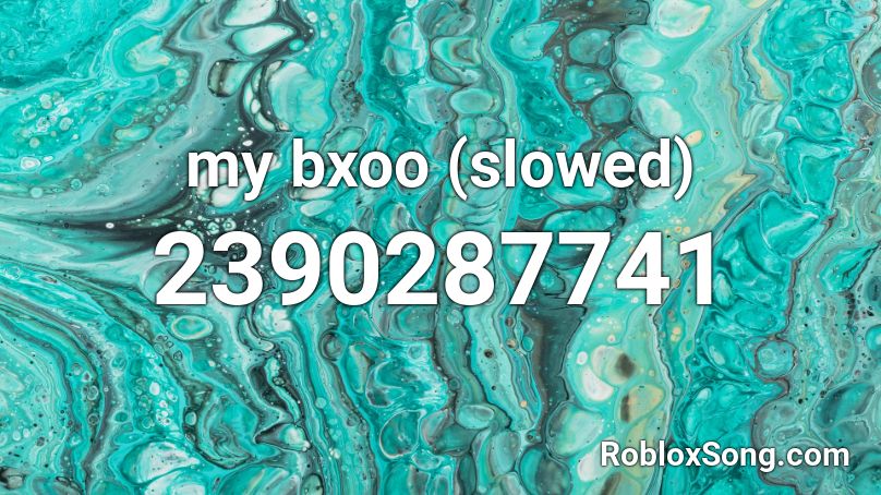 my bxoo (slowed) Roblox ID