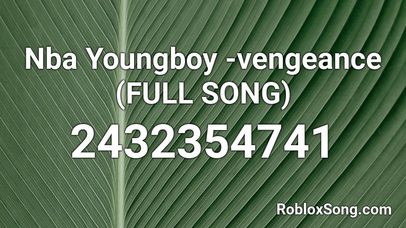 Nba Youngboy Vengeance Full Song Roblox Id Roblox Music Codes - roblox nba youngboy song id