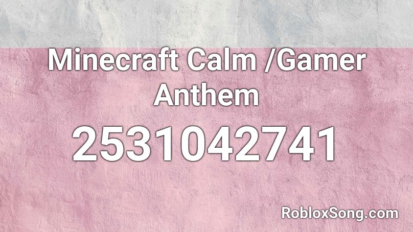 Minecraft Calm /Gamer Anthem Roblox ID