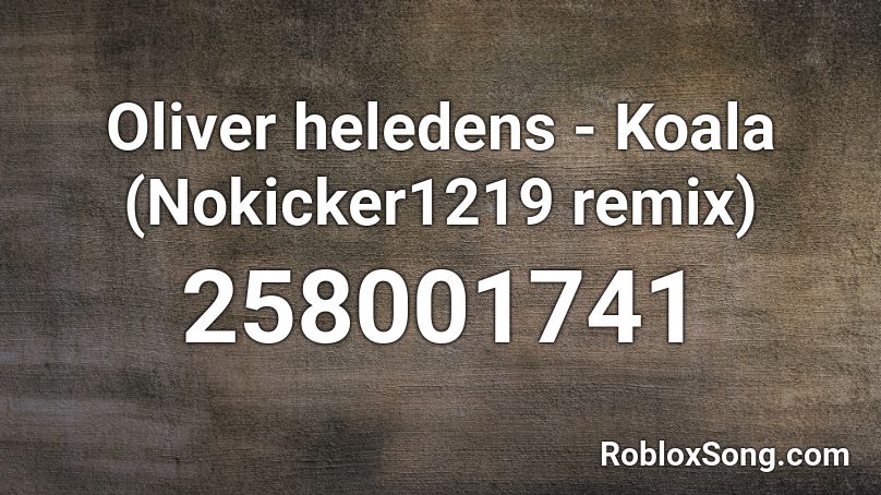 Oliver heledens - Koala (Nokicker1219 remix) Roblox ID