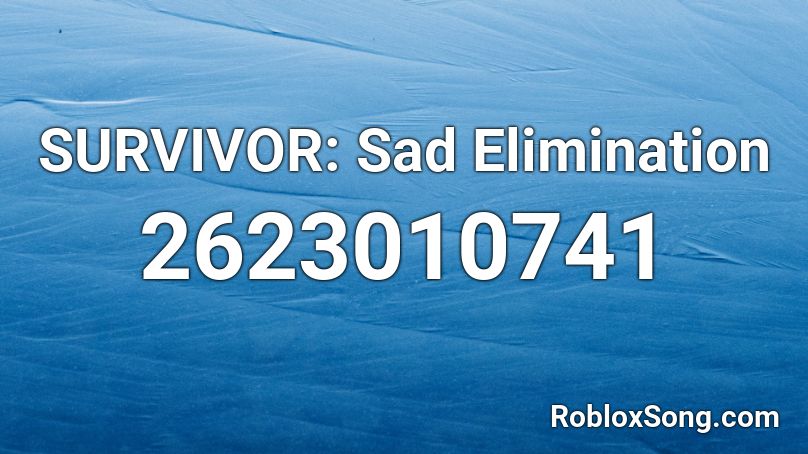 SURVIVOR: Sad Elimination Roblox ID