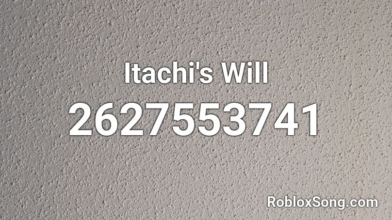 Itachi's Will Roblox ID
