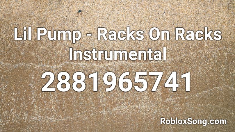 Lil Pump - Racks On Racks Instrumental Roblox ID