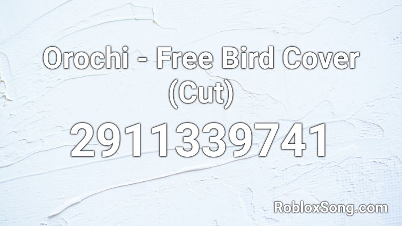 Orochi - Free Bird Cover (Cut) Roblox ID