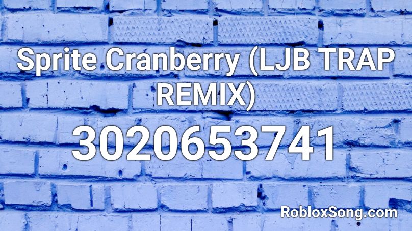 Sprite Cranberry (LJB TRAP REMIX) Roblox ID