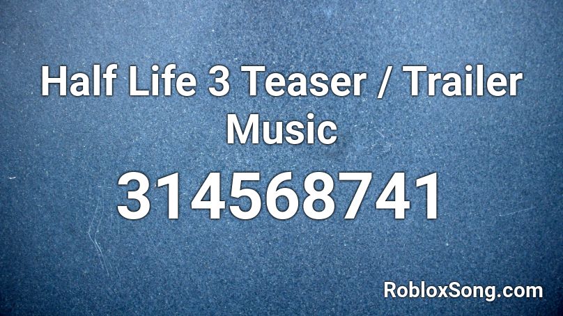 Half Life 3 Teaser / Trailer Music Roblox ID