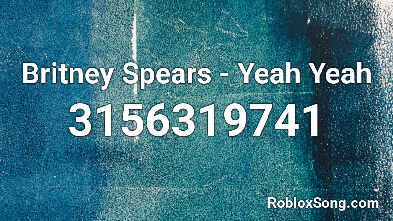 Britney Spears - Yeah Yeah Roblox ID