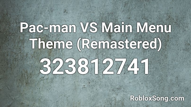 Pac-man VS Main Menu Theme (Remastered) Roblox ID