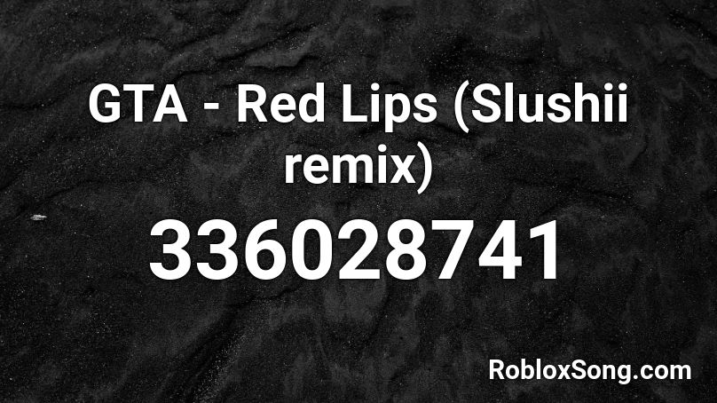  GTA - Red Lips (Slushii remix) Roblox ID