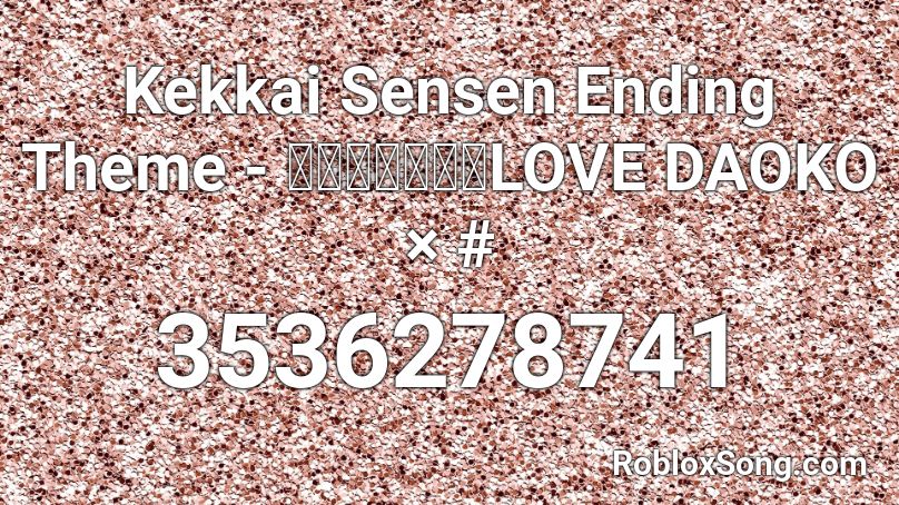 Kekkai Sensen Ending Theme - ステップアップLOVE DAOKO × # Roblox ID