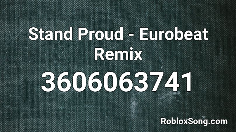 Stand Proud - Eurobeat Remix  Roblox ID
