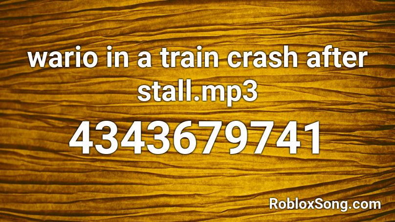 wario in a train crash after stall.mp3 Roblox ID