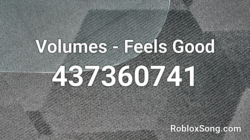 Volumes - Feels Good  Roblox ID