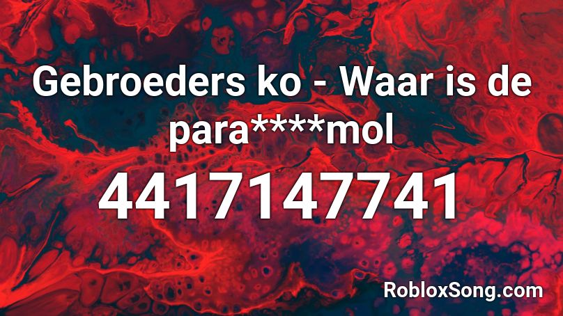 Gebroeders ko - Waar is de para****mol Roblox ID