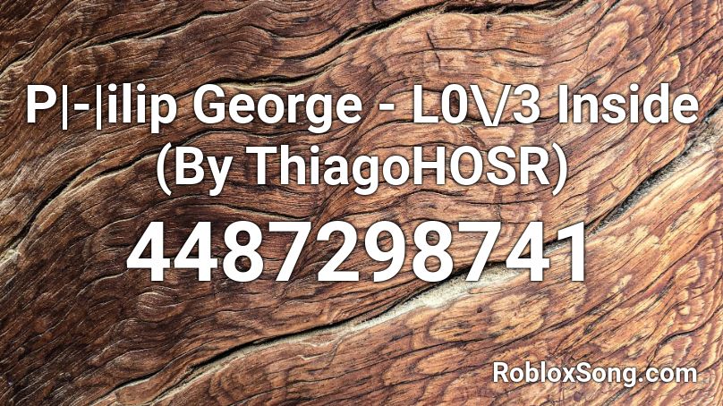 Philip Geo rge - Love Inside (By Th1) Roblox ID