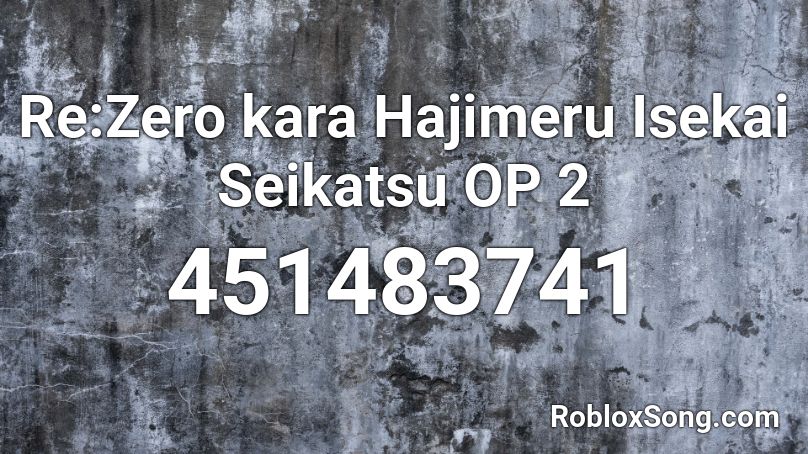 Re:Zero kara Hajimeru Isekai Seikatsu OP 2  Roblox ID