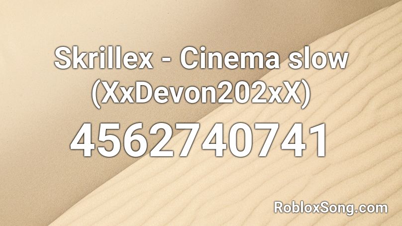 Skrillex - Cinema slow (XxDevon202xX) Roblox ID