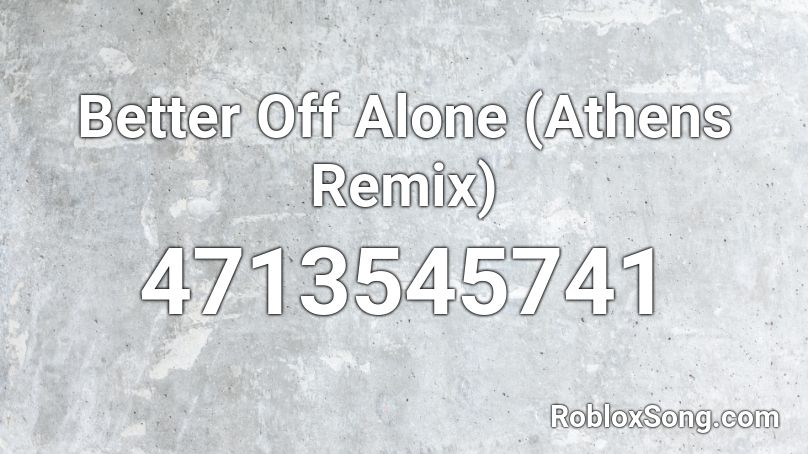 Better Off Alone (Athens Remix) Roblox ID