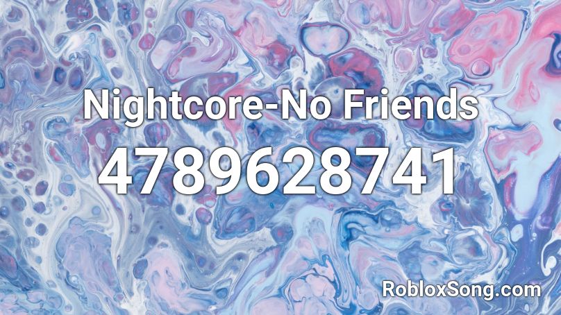 Nightcore-No Friends Roblox ID