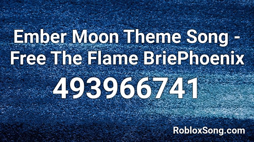 Ember Moon Theme Song - Free The Flame BriePhoenix Roblox ID