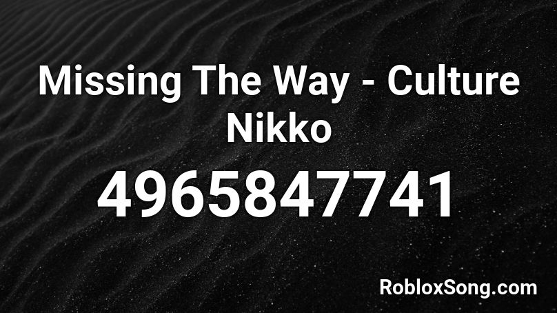 Missing The Way - Culture Nikko Roblox ID
