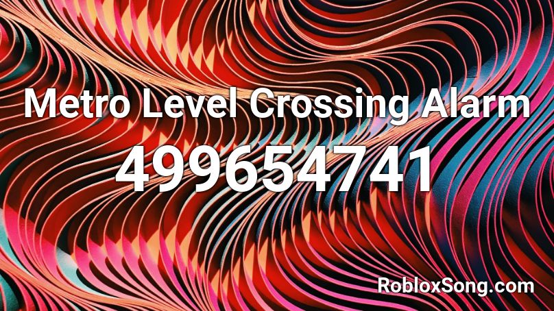 Metro Level Crossing Alarm Roblox ID