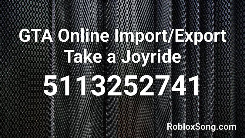 GTA Online Import/Export Take a Joyride Roblox ID