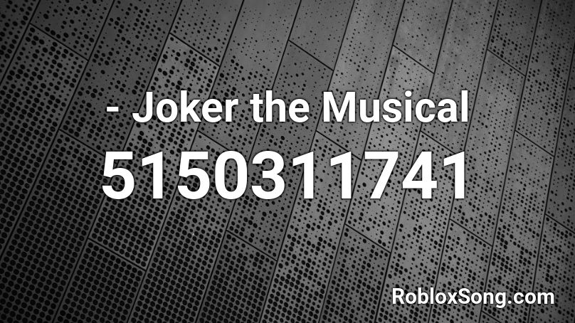 - Joker the Musical Roblox ID