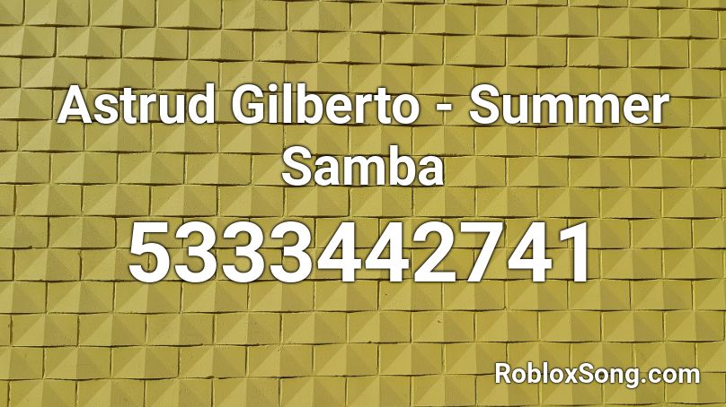 Astrud Gilberto - Summer Samba Roblox ID