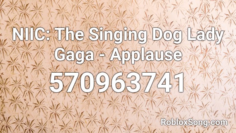 Applause Lady Gaga Roblox Id - lady gaga roblox id
