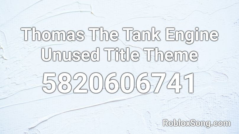 Thomas The Tank Engine Unused Title Theme Roblox ID