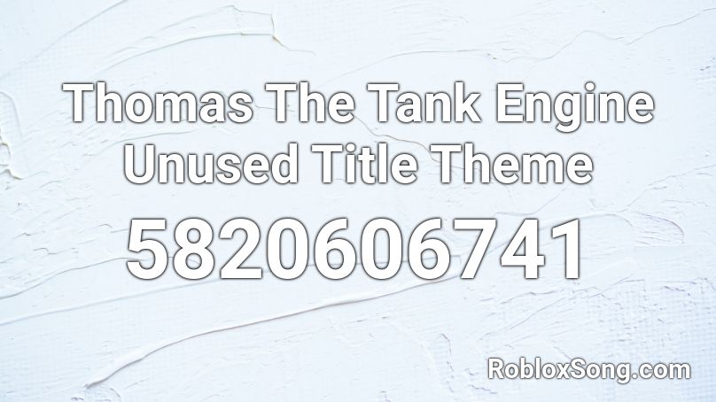 Thomas The Tank Engine Unused Title Theme Roblox ID