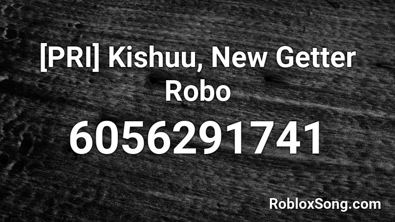 [PRI] Kishuu, New Getter Robo Roblox ID