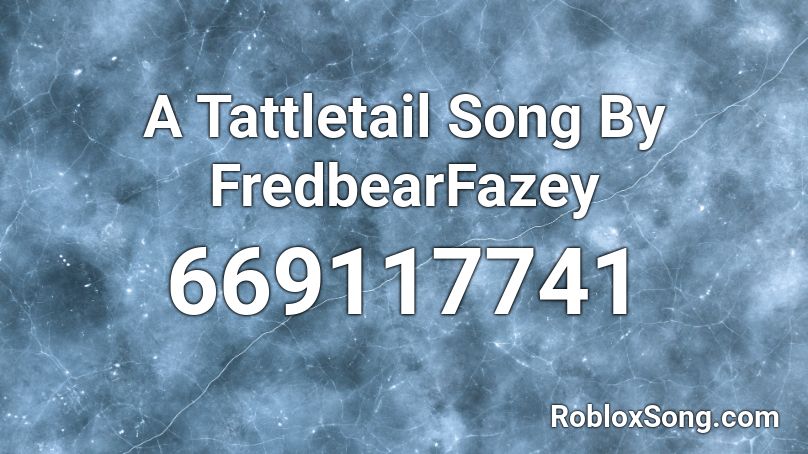 A Tattletail Song By FredbearFazey Roblox ID