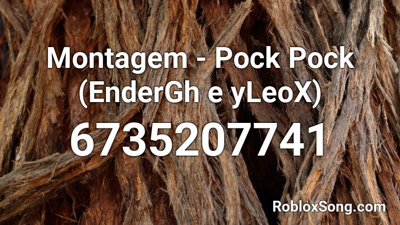 Montagem - Pock Pock (EnderGh e yLeoX) Roblox ID