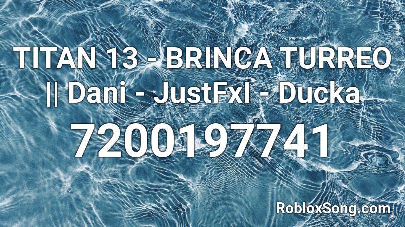 TITAN 13 - BRINCA TURREO || Dani - JustFxI - Ducka Roblox ID