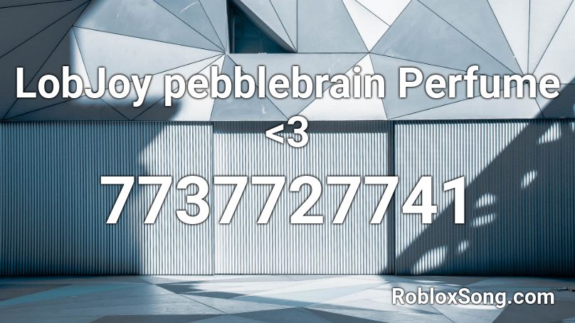LobJoy pebblebrain Perfume <3 Roblox ID